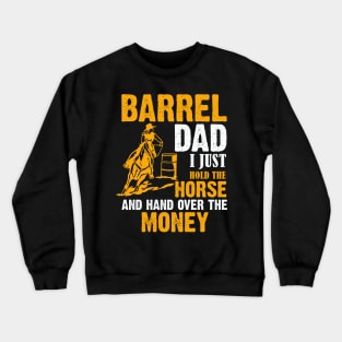 Barrel Dad I Just Hold The Horse And Hand Over The Money Crewneck Sweatshirt